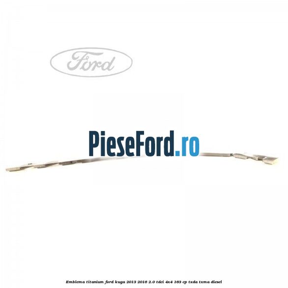 Emblema Titanium Ford Kuga 2013-2016 2.0 TDCi 4x4 163 cp TXDA, TXMA diesel