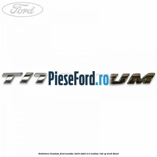 Emblema Titanium Ford Mondeo 2019-2023 2.0 EcoBlue 120 cp Emblema Titanium Ford Mondeo 2019-2023 2.0 EcoBlue 120 cp BCCD diesel