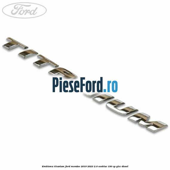 Emblema Titanium Ford Mondeo 2019-2023 2.0 EcoBlue 150 cp YLCC diesel