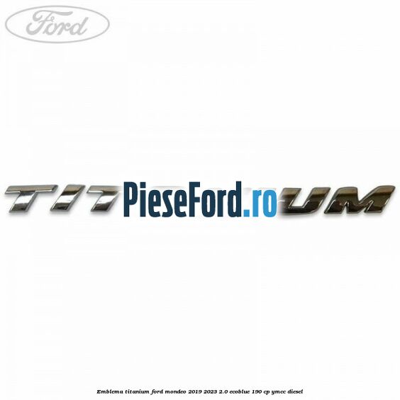 Emblema Titanium Ford Mondeo 2019-2023 2.0 EcoBlue 190 cp YMCC diesel