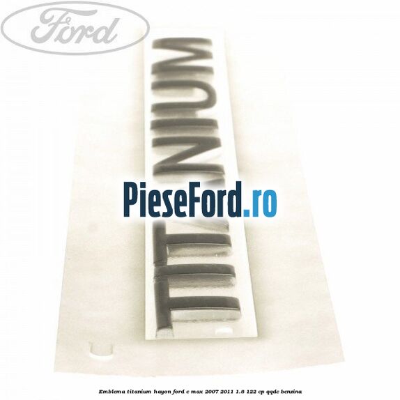 Emblema Titanium hayon Ford C-Max 2007-2011 1.8 122 cp QQDC benzina