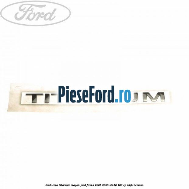 Emblema Titanium hayon Ford Fiesta 2005-2008 ST150 150 cp
