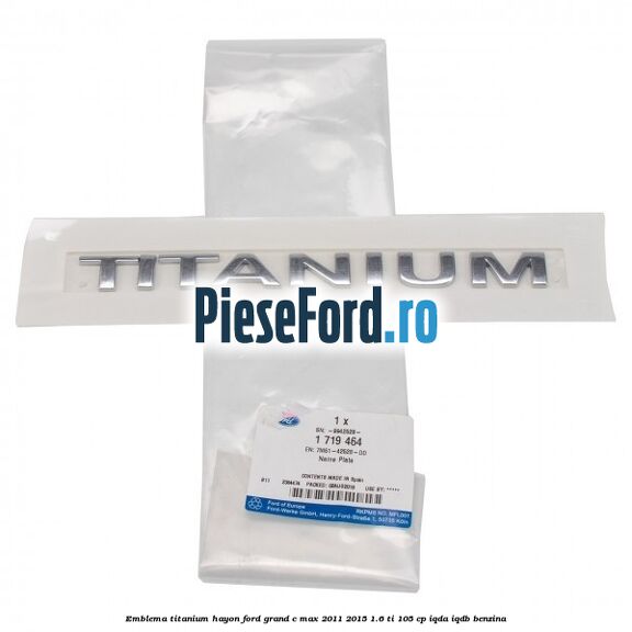 Emblema Titanium hayon Ford Grand C-Max 2011-2015 1.6 Ti 105 cp Emblema Titanium hayon Ford Grand C-Max 2011-2015 1.6 Ti 105 cp IQDA, IQDB benzina