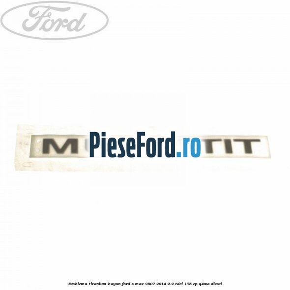 Emblema Titanium hayon Ford S-Max 2007-2014 2.2 TDCi 175 cp Q4WA diesel