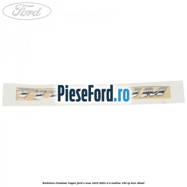Emblema TITANIUM hayon Ford S-Max 2015-2023 2.0 EcoBlue 190 cp BCCC diesel