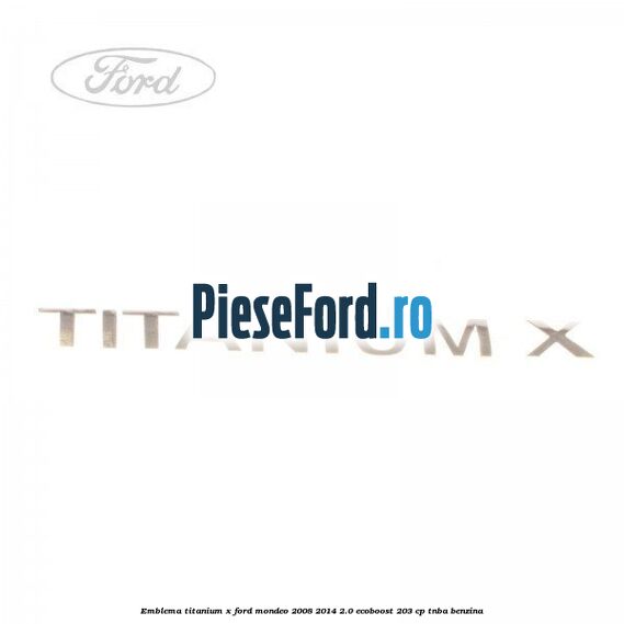 Emblema Titanium X Ford Mondeo 2008-2014 2.0 EcoBoost 203 cp