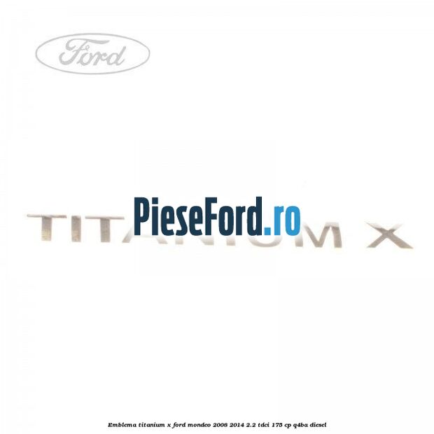 Emblema Titanium X Ford Mondeo 2008-2014 2.2 TDCi 175 cp Q4BA diesel