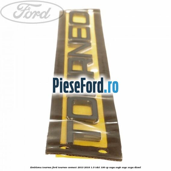 Emblema Tourneo Ford Tourneo Connect 2013-2018 1.5 TDCi 100 cp XVGA, XVGB, XVGC, XXGA diesel