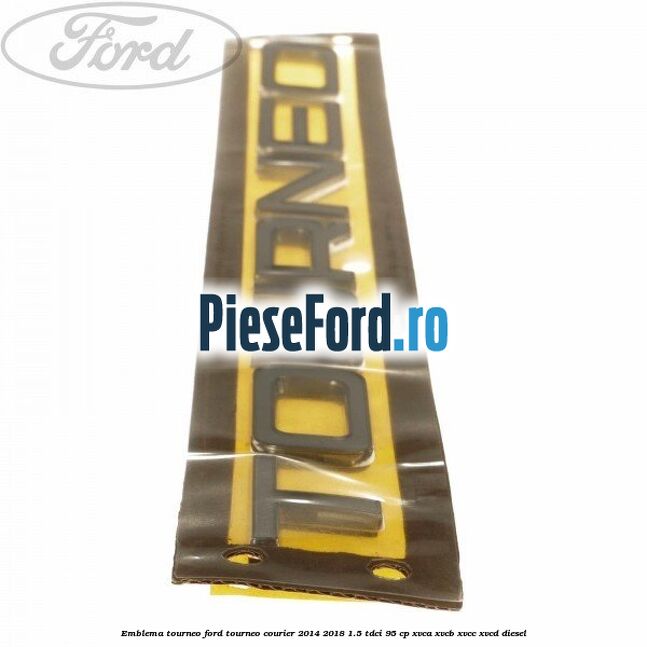 Emblema Tourneo Ford Tourneo Courier 2014-2018 1.5 TDCi 95 cp XVCA, XVCB, XVCC, XVCD diesel