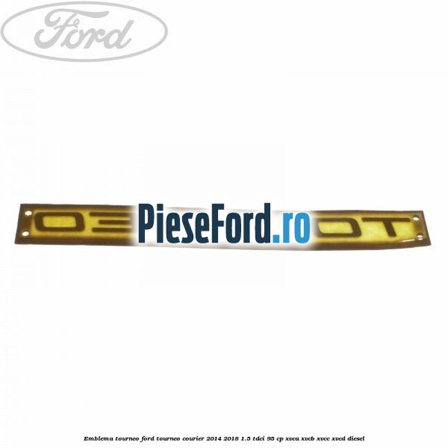 Emblema Tourneo Ford Tourneo Courier 2014-2018 1.5 TDCi 95 cp XVCA, XVCB, XVCC, XVCD diesel