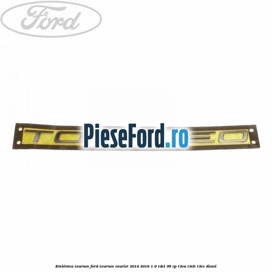 Emblema Tourneo Ford Tourneo Courier 2014-2018 1.6 TDCi 95 cp T3CA, T3CB, T3CC diesel