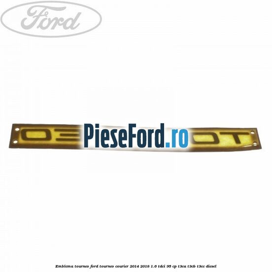 Emblema Tourneo Ford Tourneo Courier 2014-2018 1.6 TDCi 95 cp T3CA, T3CB, T3CC diesel