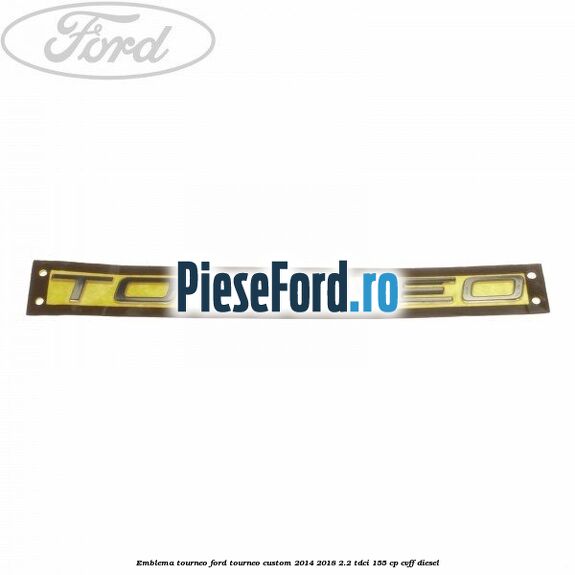 Emblema Tourneo Ford Tourneo Custom 2014-2018 2.2 TDCi 155 cp CVFF diesel