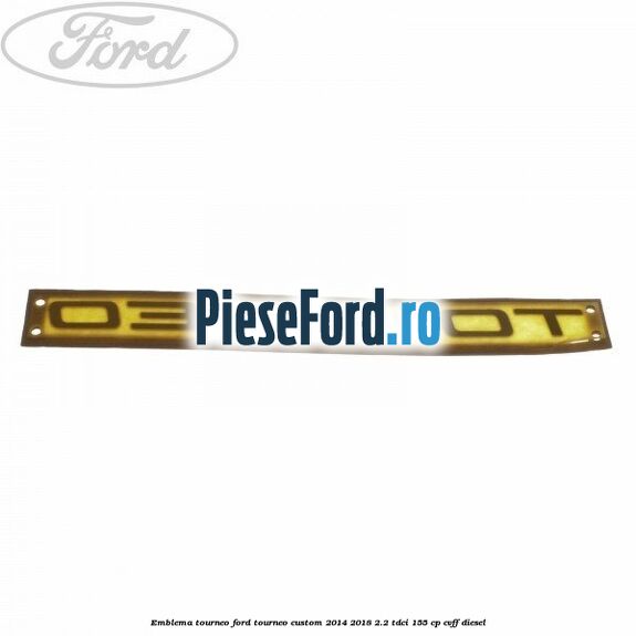 Emblema Tourneo Ford Tourneo Custom 2014-2018 2.2 TDCi 155 cp CVFF diesel