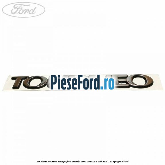 Emblema Tourneo stanga Ford Transit 2006-2014 2.2 TDCi RWD 125 cp CYRA diesel