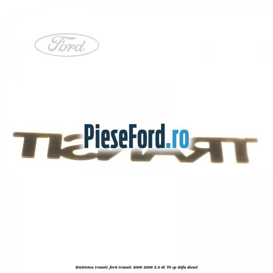 Emblema Transit Ford Transit 2000-2006 2.0 DI 75 cp D3FA diesel