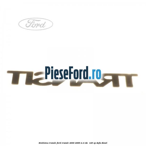 Emblema Transit Ford Transit 2000-2006 2.4 TDE  125 cp DOFA diesel