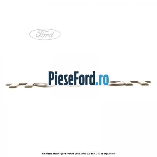 Emblema Transit Ford Transit 2006-2014 2.2 TDCi 110 cp QVFA diesel