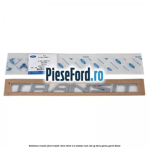 Emblema Transit Ford Transit 2014-2018 2.0 EcoBlue RWD 130 cp Emblema Transit Ford Transit 2014-2018 2.0 EcoBlue RWD 130 cp BKRA, YMHA, YMR6 diesel