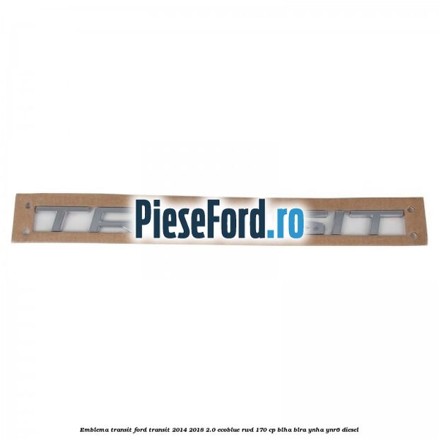 Emblema Transit Ford Transit 2014-2018 2.0 EcoBlue RWD 170 cp BLHA, BLRA, YNHA, YNR6 diesel