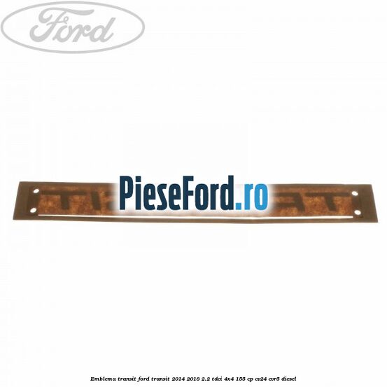 Emblema Transit Ford Transit 2014-2018 2.2 TDCi 4x4 155 cp CV24, CVR5 diesel