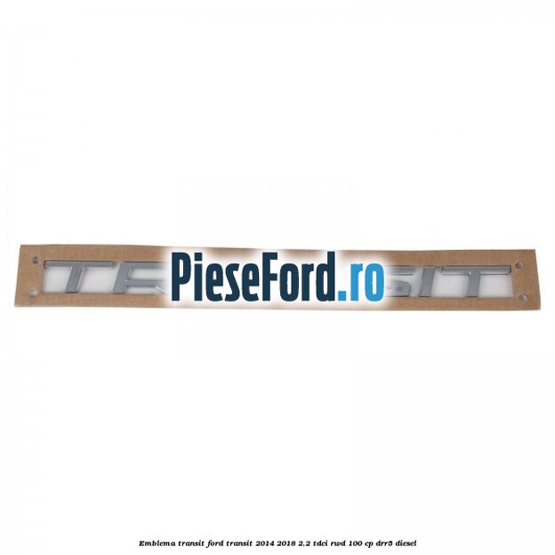 Emblema Transit Ford Transit 2014-2018 2.2 TDCi RWD 100 cp DRR5 diesel