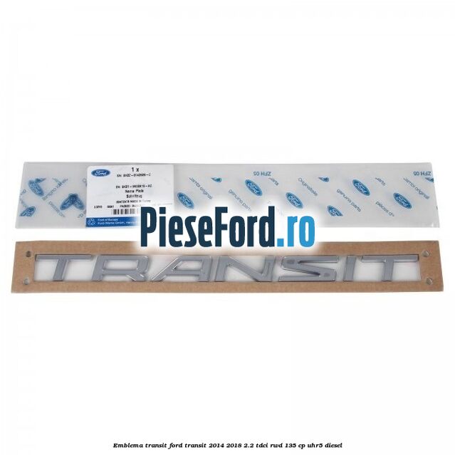 Emblema Transit Ford Transit 2014-2018 2.2 TDCi RWD 135 cp UHR5 diesel