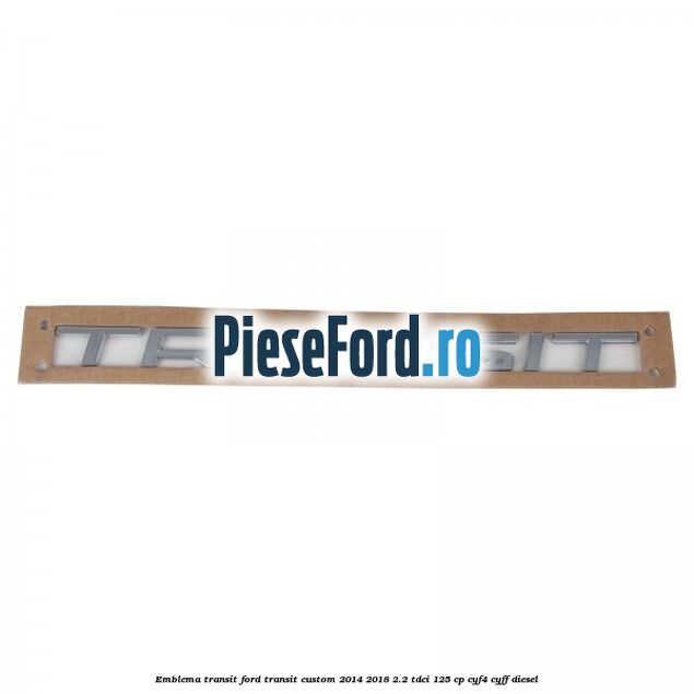 Emblema Transit Ford Transit Custom 2014-2018 2.2 TDCi 125 cp CYF4, CYFF diesel