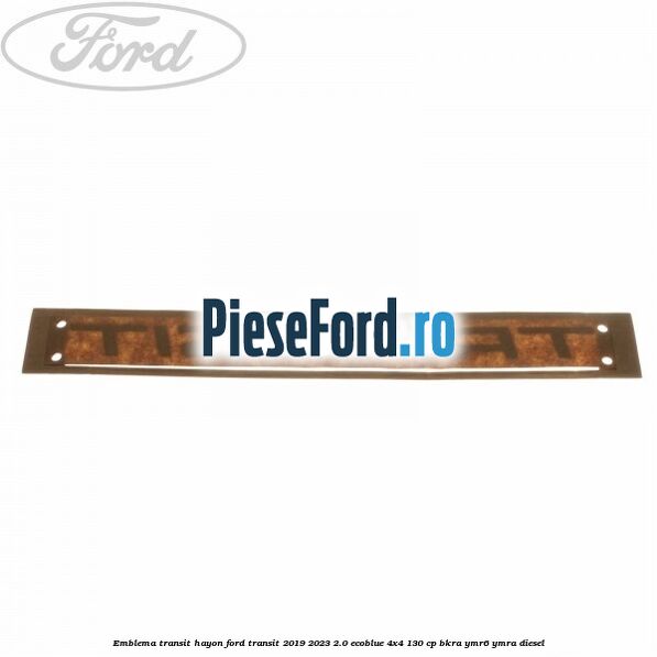 Emblema Transit hayon Ford Transit 2019-2023 2.0 EcoBlue 4x4 130 cp BKRA, YMR6, YMRA diesel