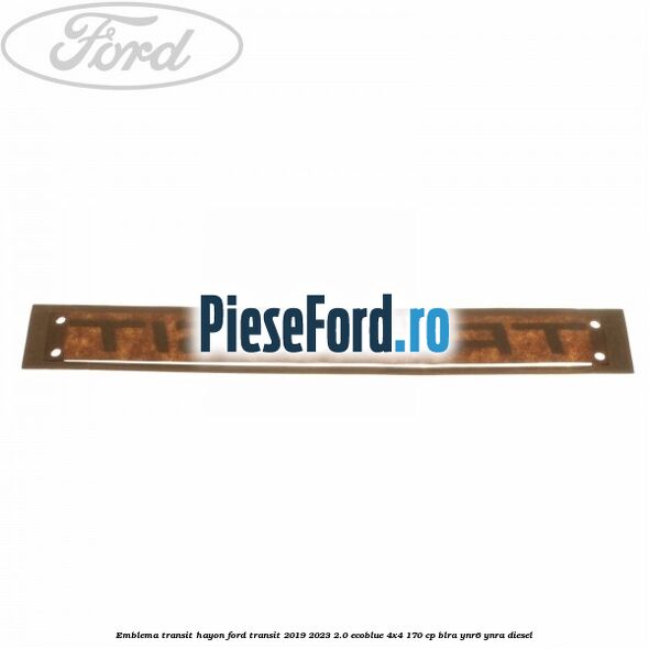 Emblema Transit hayon Ford Transit 2019-2023 2.0 EcoBlue 4x4 170 cp BLRA, YNR6, YNRA diesel