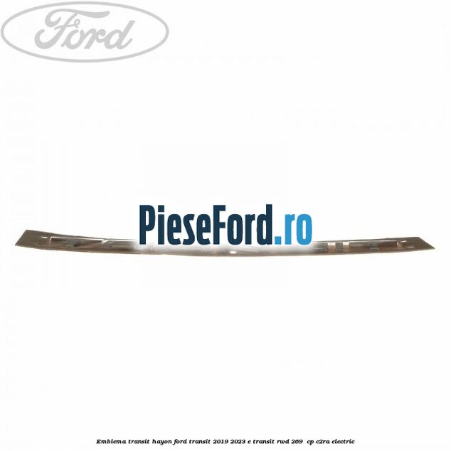 Emblema Transit hayon Ford Transit 2019-2023 E-TRANSIT RWD 269  cp C2RA electric