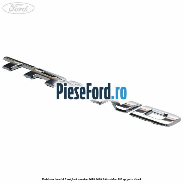 Emblema Trend 4/5 usi Ford Mondeo 2019-2023 2.0 EcoBlue 190 cp YMCC diesel