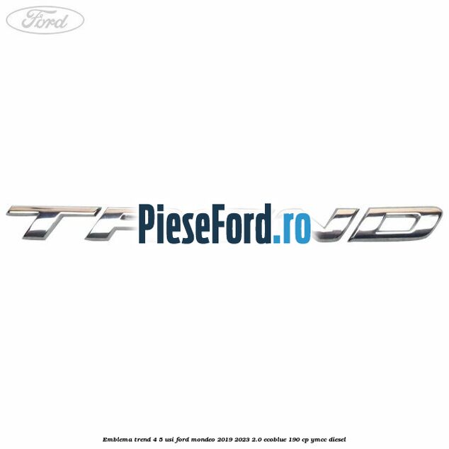 Emblema Trend 4/5 usi Ford Mondeo 2019-2023 2.0 EcoBlue 190 cp YMCC diesel