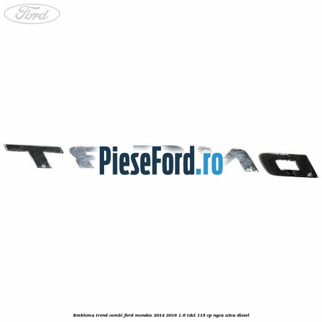 Emblema Trend combi Ford Mondeo 2014-2018 1.6 TDCi 115 cp NGCA, U3CA diesel