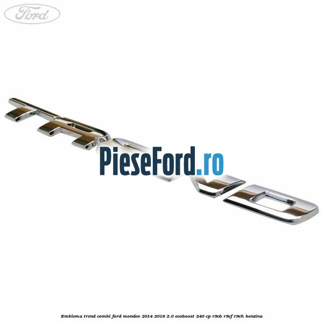 Emblema Trend combi Ford Mondeo 2014-2018 2.0 EcoBoost 240 cp R9CB, R9CF, R9CH benzina