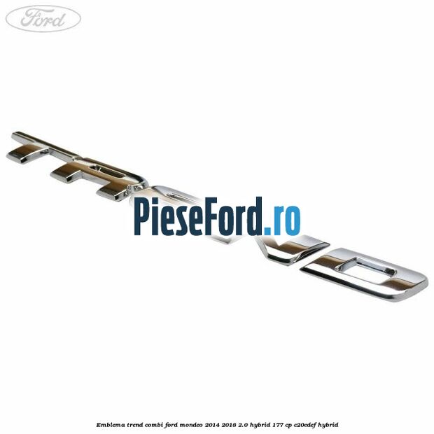 Emblema Trend combi Ford Mondeo 2014-2018 2.0 Hybrid 177 cp C20EDEF hybrid
