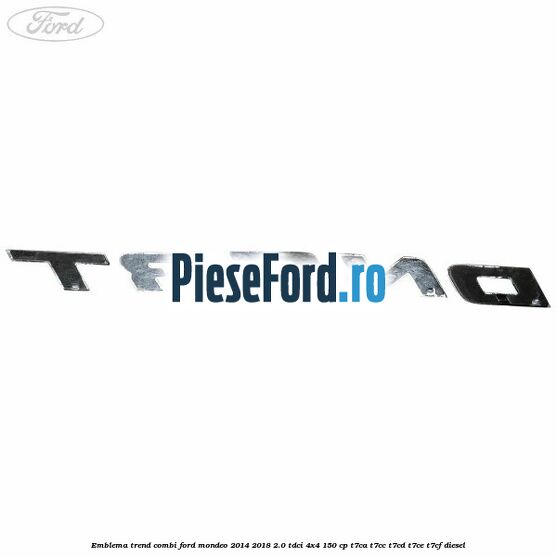 Emblema Trend combi Ford Mondeo 2014-2018 2.0 TDCi 4x4 150 cp T7CA, T7CC, T7CD, T7CE, T7CF diesel