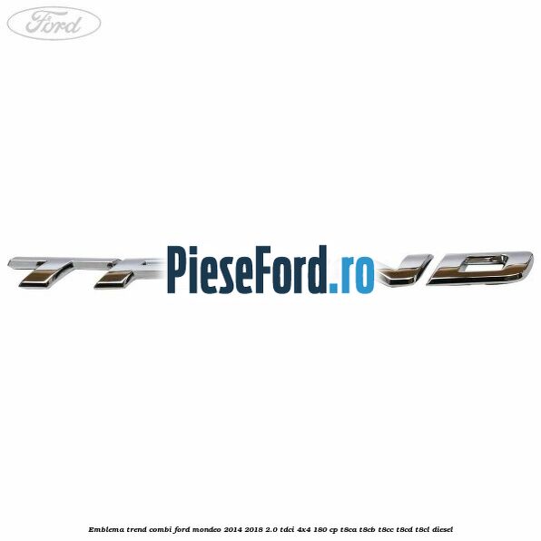 Emblema Trend combi Ford Mondeo 2014-2018 2.0 TDCi 4x4 180 cp Emblema Trend combi Ford Mondeo 2014-2018 2.0 TDCi 4x4 180 cp T8CA, T8CB, T8CC, T8CD, T8CL diesel