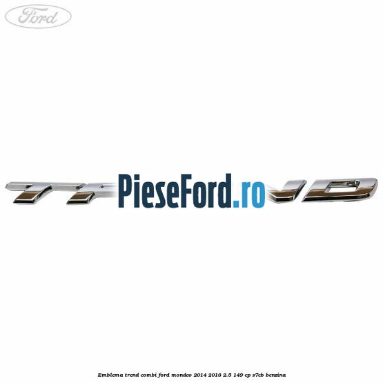 Emblema Trend combi Ford Mondeo 2014-2018 2.5 149 cp S7CB benzina