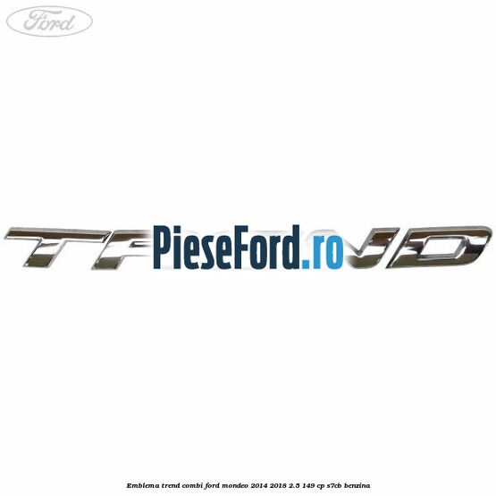 Emblema Trend combi Ford Mondeo 2014-2018 2.5 149 cp S7CB benzina