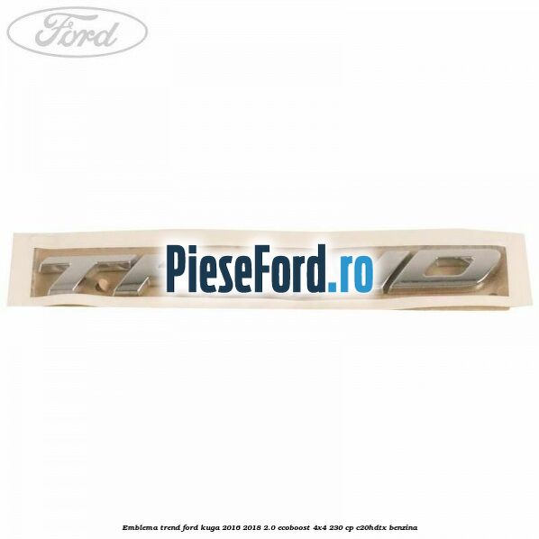 Emblema Trend Ford Kuga 2016-2018 2.0 EcoBoost 4x4 230 cp C20HDTX benzina
