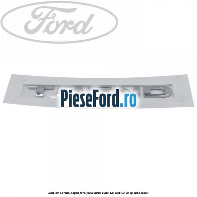 Emblema Trend hayon Ford Focus 2019-2023 1.5 EcoBlue 95 cp Z2DA diesel