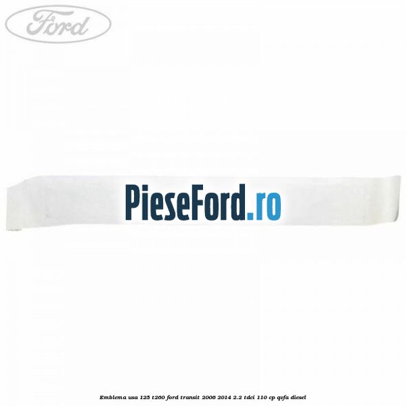 Emblema usa 125 T260 Ford Transit 2006-2014 2.2 TDCi 110 cp QVFA diesel