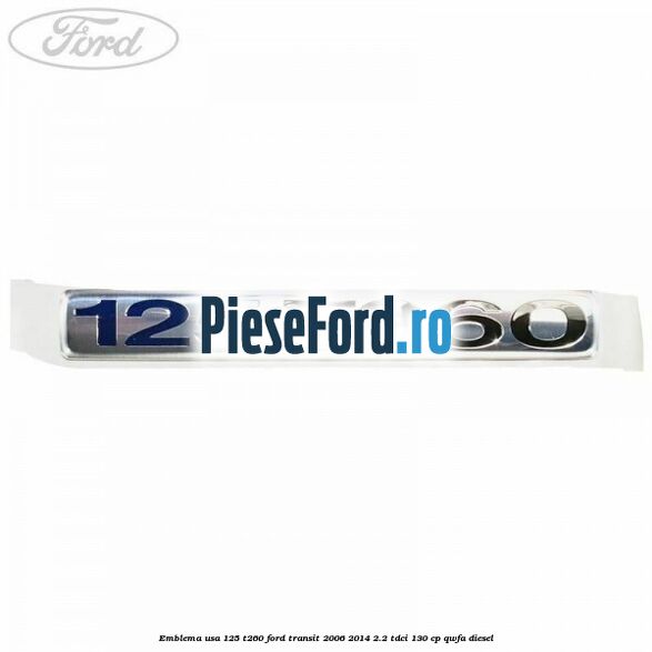 Emblema usa 125 T260 Ford Transit 2006-2014 2.2 TDCi 130 cp Emblema usa 125 T260 Ford Transit 2006-2014 2.2 TDCi 130 cp QWFA diesel