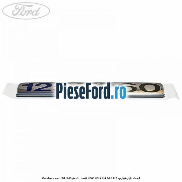 Emblema usa 125 T260 Ford Transit 2006-2014 2.4 TDCi 115 cp JXFA, JXFC diesel