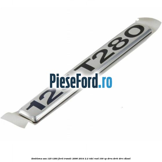 Emblema usa 125 T280 Ford Transit 2006-2014 2.2 TDCi RWD 100 cp DRRA, DRRB, DRRC diesel