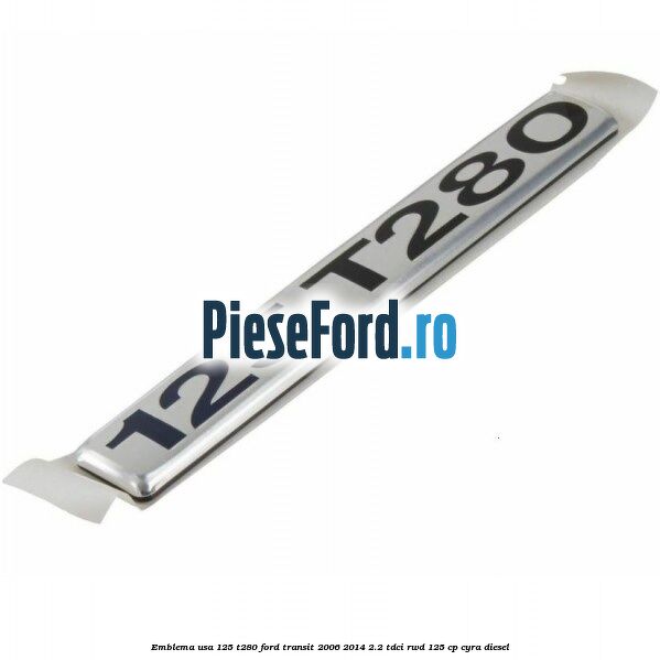 Emblema usa 125 T280 Ford Transit 2006-2014 2.2 TDCi RWD 125 cp CYRA diesel