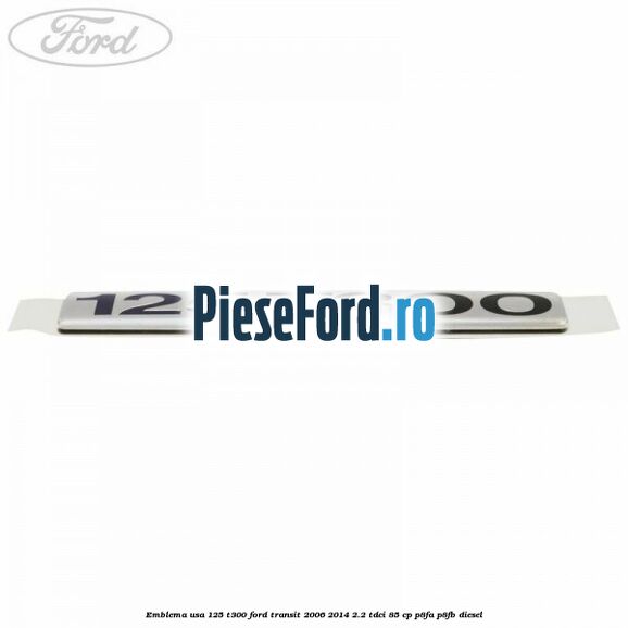 Emblema usa 125 T300 Ford Transit 2006-2014 2.2 TDCi 85 cp P8FA, P8FB diesel