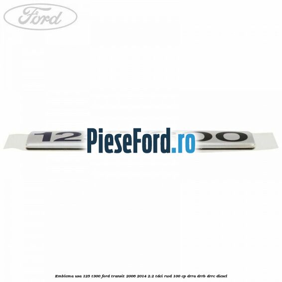 Emblema usa 125 T300 Ford Transit 2006-2014 2.2 TDCi RWD 100 cp DRRA, DRRB, DRRC diesel