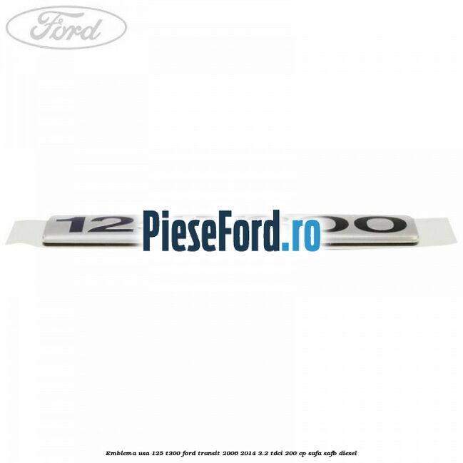 Emblema usa 125 T300 Ford Transit 2006-2014 3.2 TDCi 200 cp SAFA, SAFB diesel